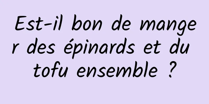 Est-il bon de manger des épinards et du tofu ensemble ?