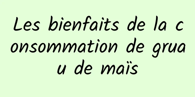 Les bienfaits de la consommation de gruau de maïs