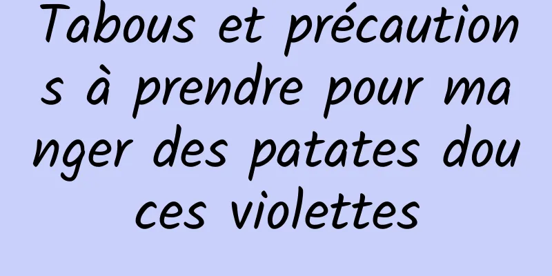 Tabous et précautions à prendre pour manger des patates douces violettes