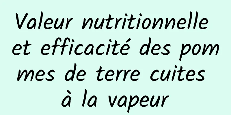 Valeur nutritionnelle et efficacité des pommes de terre cuites à la vapeur