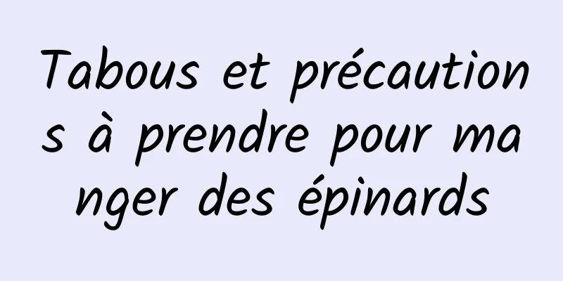 Tabous et précautions à prendre pour manger des épinards