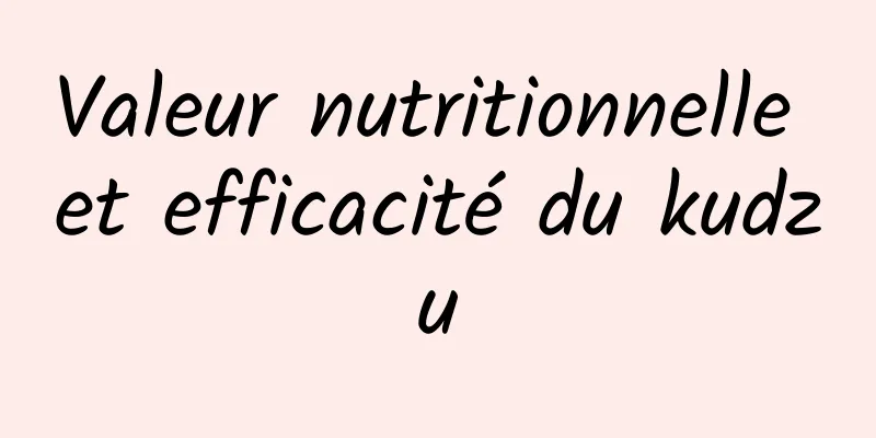 Valeur nutritionnelle et efficacité du kudzu