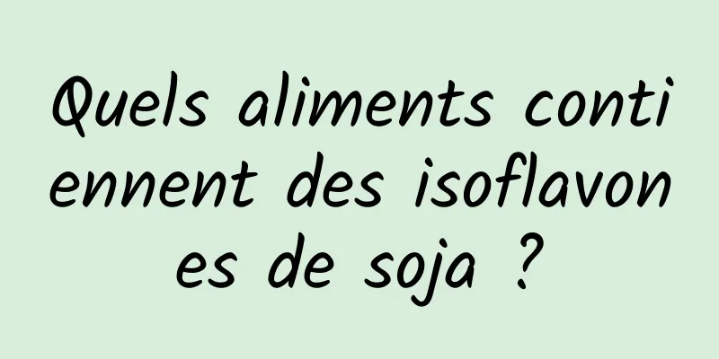 Quels aliments contiennent des isoflavones de soja ?