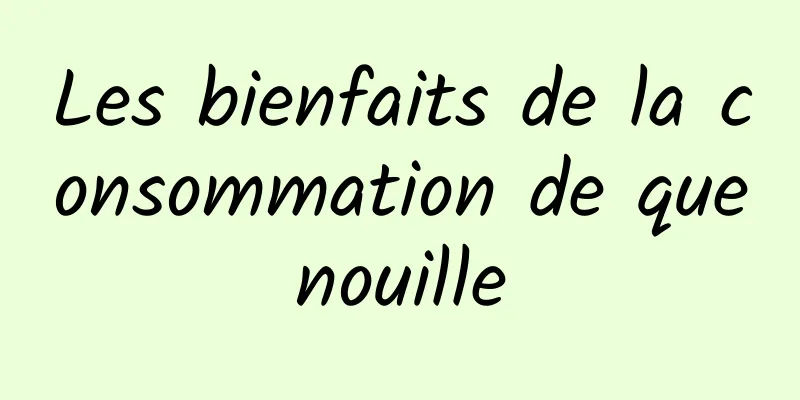 Les bienfaits de la consommation de quenouille