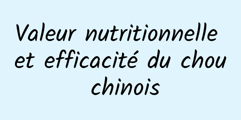 Valeur nutritionnelle et efficacité du chou chinois