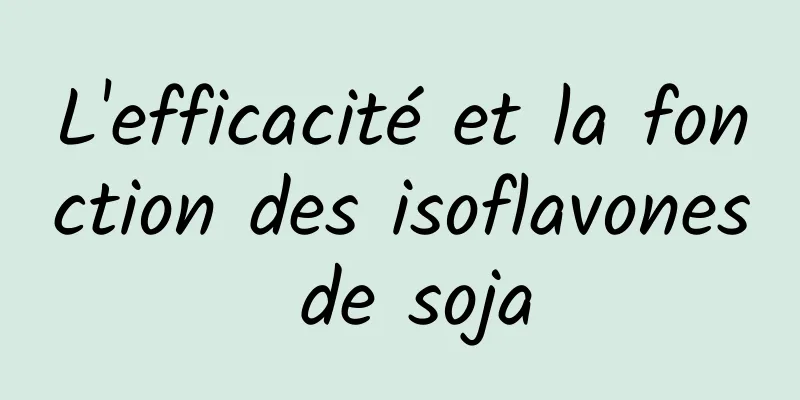 L'efficacité et la fonction des isoflavones de soja