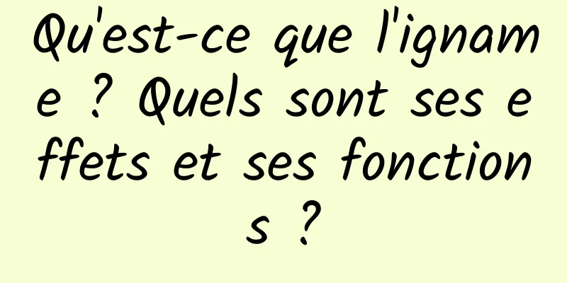 Qu'est-ce que l'igname ? Quels sont ses effets et ses fonctions ?