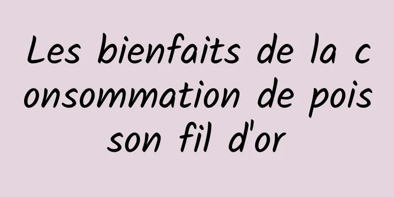 Les bienfaits de la consommation de poisson fil d'or