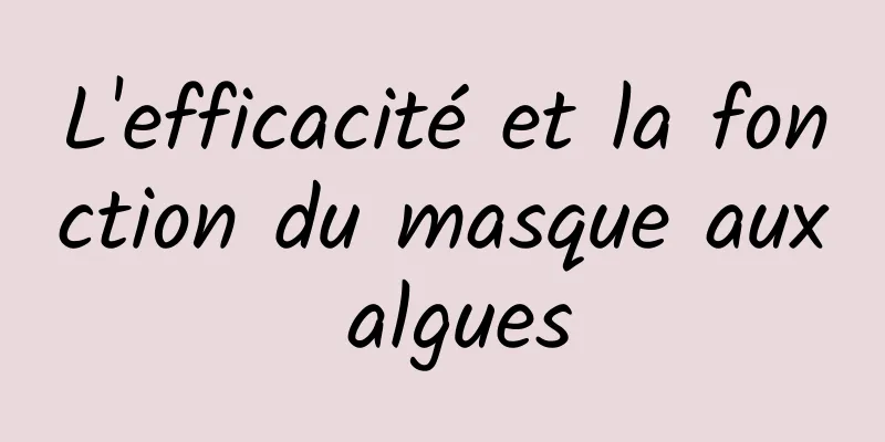 L'efficacité et la fonction du masque aux algues