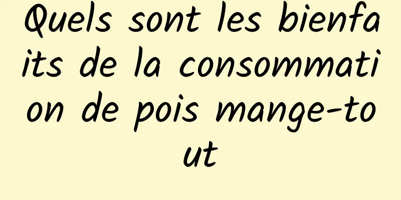 Quels sont les bienfaits de la consommation de pois mange-tout