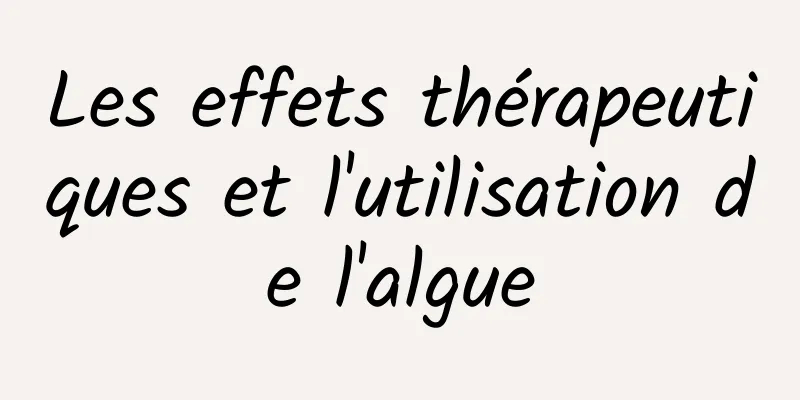 Les effets thérapeutiques et l'utilisation de l'algue