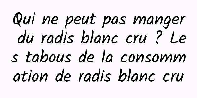 Qui ne peut pas manger du radis blanc cru ? Les tabous de la consommation de radis blanc cru