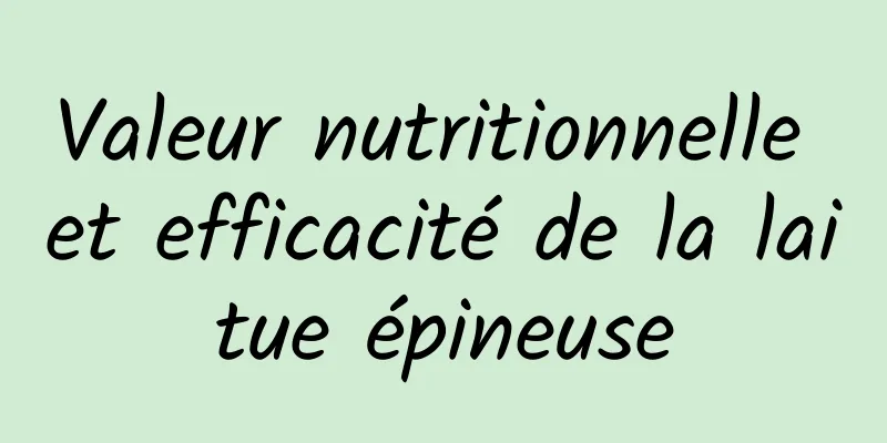 Valeur nutritionnelle et efficacité de la laitue épineuse