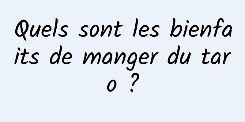 Quels sont les bienfaits de manger du taro ?