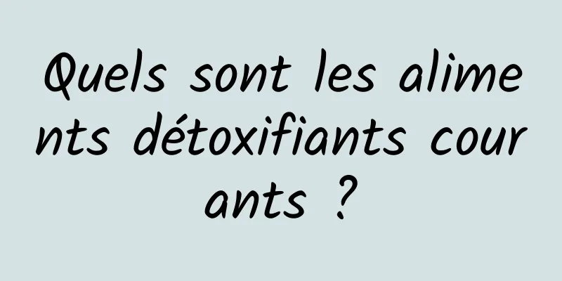 Quels sont les aliments détoxifiants courants ?