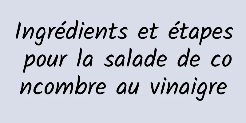 Ingrédients et étapes pour la salade de concombre au vinaigre