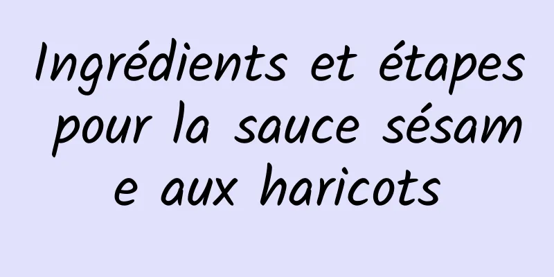 Ingrédients et étapes pour la sauce sésame aux haricots