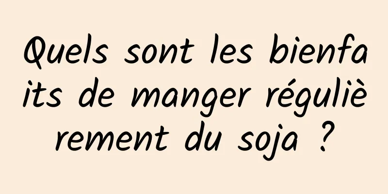 Quels sont les bienfaits de manger régulièrement du soja ?