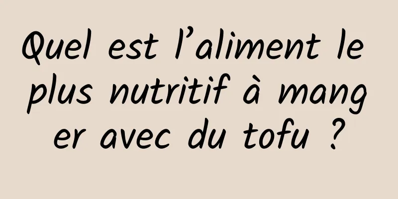 Quel est l’aliment le plus nutritif à manger avec du tofu ?