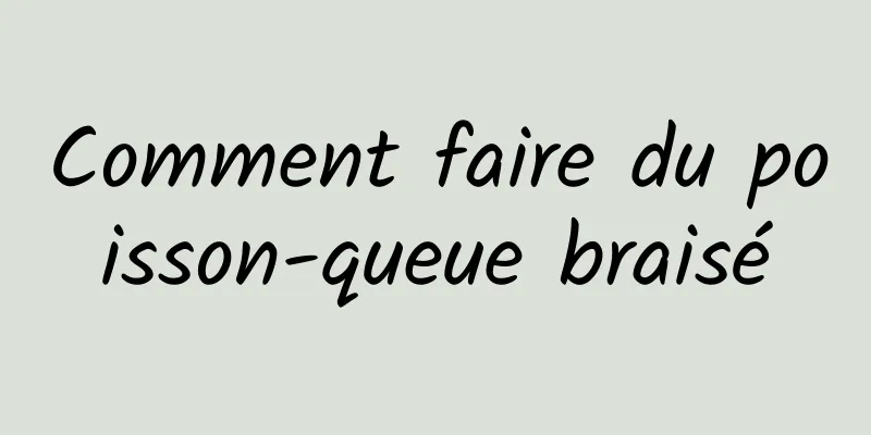 Comment faire du poisson-queue braisé