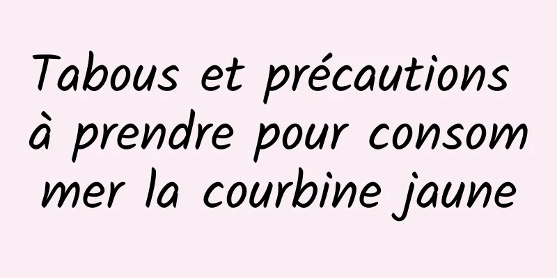 Tabous et précautions à prendre pour consommer la courbine jaune