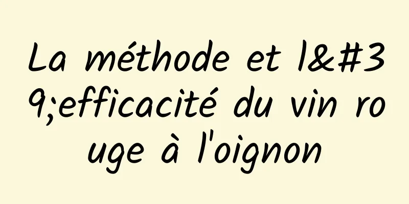 La méthode et l'efficacité du vin rouge à l'oignon