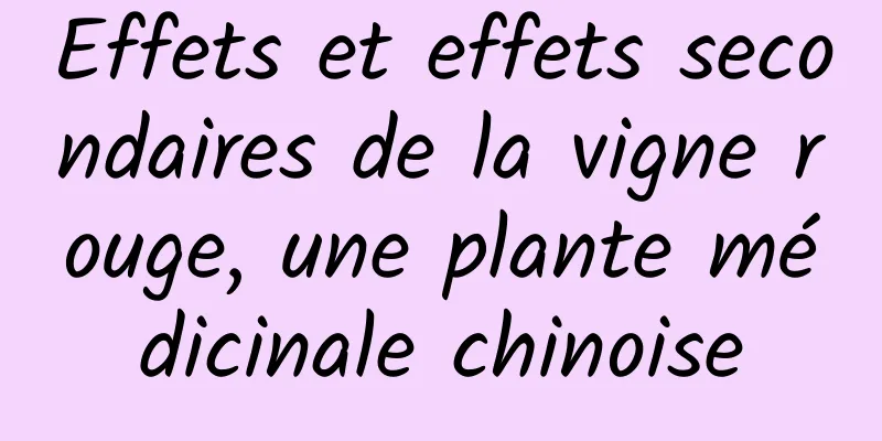 Effets et effets secondaires de la vigne rouge, une plante médicinale chinoise