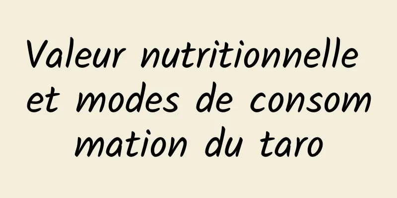 Valeur nutritionnelle et modes de consommation du taro