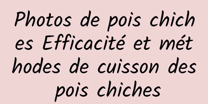 Photos de pois chiches Efficacité et méthodes de cuisson des pois chiches