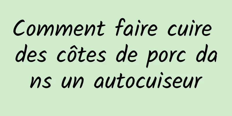 Comment faire cuire des côtes de porc dans un autocuiseur