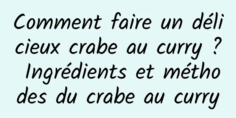 Comment faire un délicieux crabe au curry ? Ingrédients et méthodes du crabe au curry