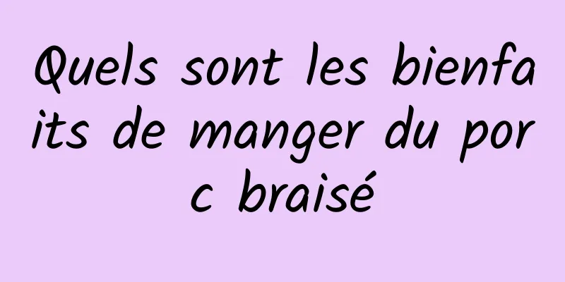 Quels sont les bienfaits de manger du porc braisé