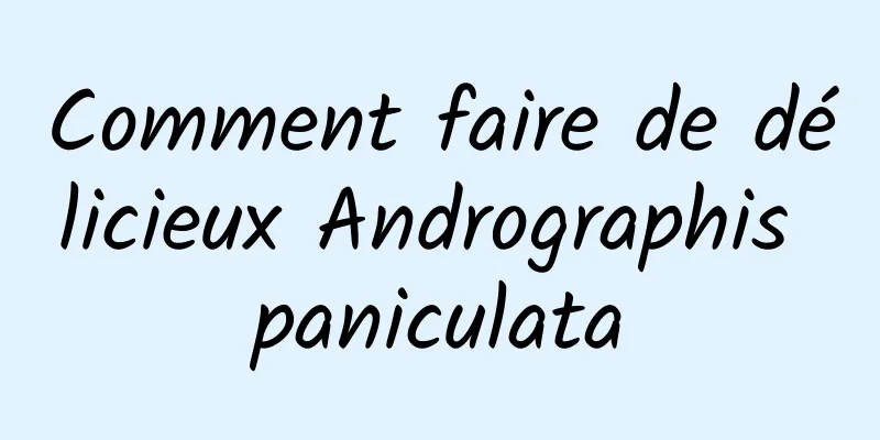 Comment faire de délicieux Andrographis paniculata