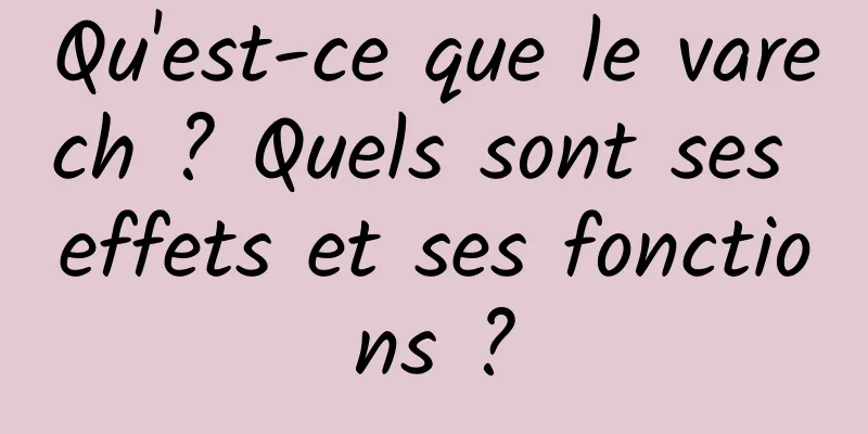 Qu'est-ce que le varech ? Quels sont ses effets et ses fonctions ?