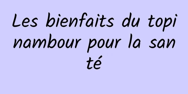 Les bienfaits du topinambour pour la santé