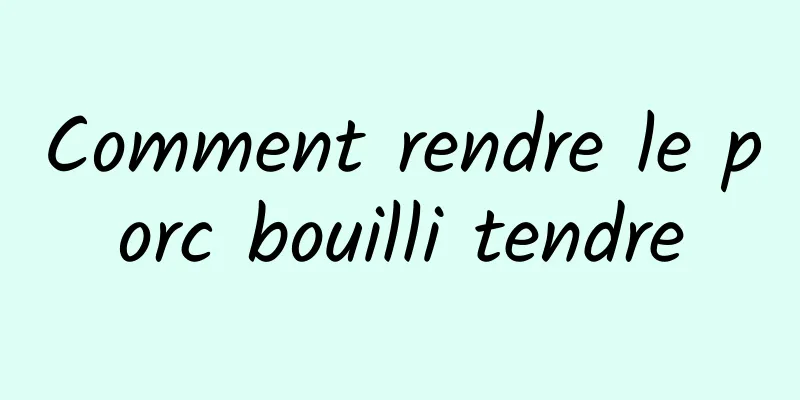 Comment rendre le porc bouilli tendre