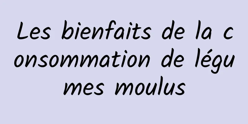 Les bienfaits de la consommation de légumes moulus