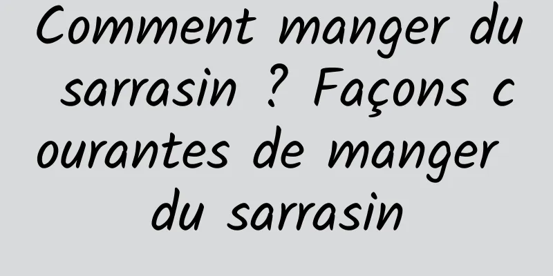 Comment manger du sarrasin ? Façons courantes de manger du sarrasin