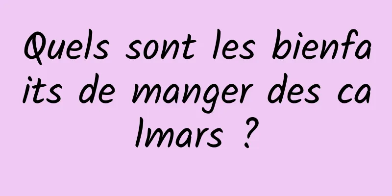 Quels sont les bienfaits de manger des calmars ?