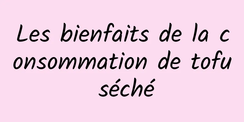 Les bienfaits de la consommation de tofu séché