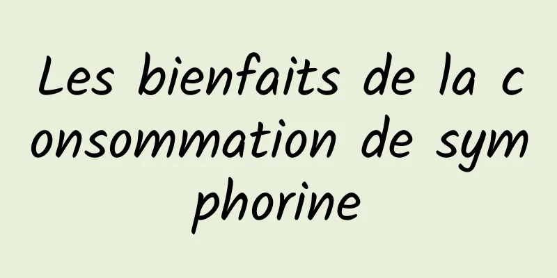 Les bienfaits de la consommation de symphorine