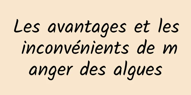 Les avantages et les inconvénients de manger des algues