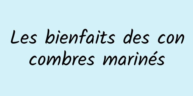 Les bienfaits des concombres marinés