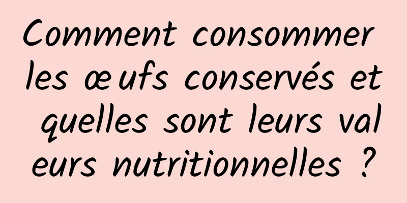 Comment consommer les œufs conservés et quelles sont leurs valeurs nutritionnelles ?