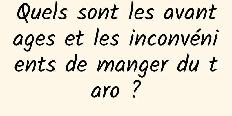 Quels sont les avantages et les inconvénients de manger du taro ?