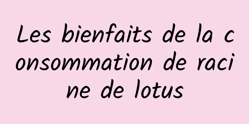 Les bienfaits de la consommation de racine de lotus