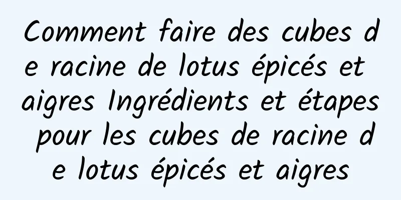 Comment faire des cubes de racine de lotus épicés et aigres Ingrédients et étapes pour les cubes de racine de lotus épicés et aigres