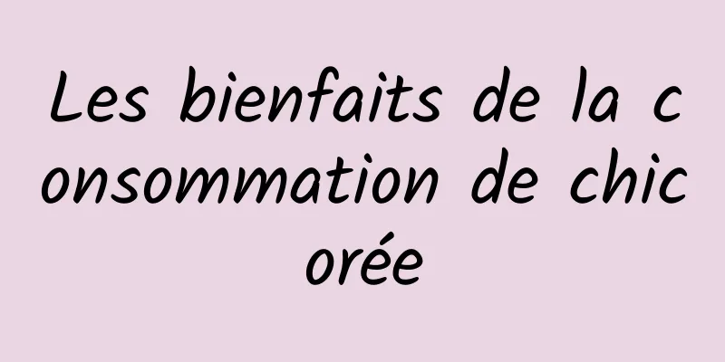 Les bienfaits de la consommation de chicorée