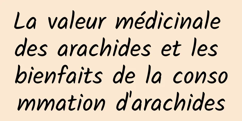 La valeur médicinale des arachides et les bienfaits de la consommation d'arachides