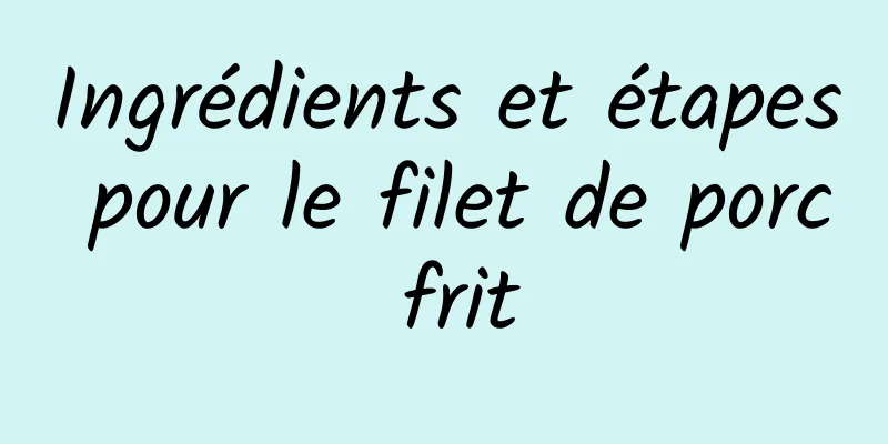 Ingrédients et étapes pour le filet de porc frit